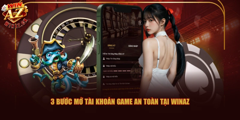 Đăng Ký WINAZ Nhanh Chóng Và Thành Công Chỉ Với 3 Bước 2 3 bước mở tài khoản game an toàn tại WINAZ