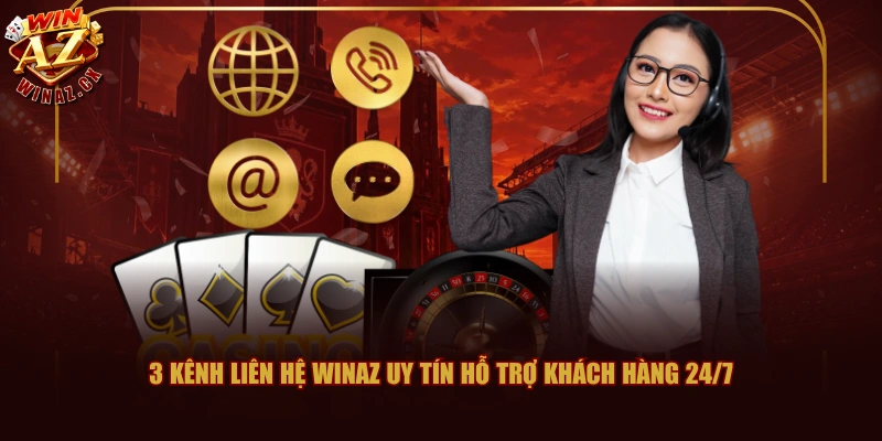 Liên Hệ WINAZ Nhanh Chóng 24/7 Cùng Với 3 Phương Thức 2 3 kênh liên hệ WINAZ uy tín hỗ trợ khách hàng 24/7