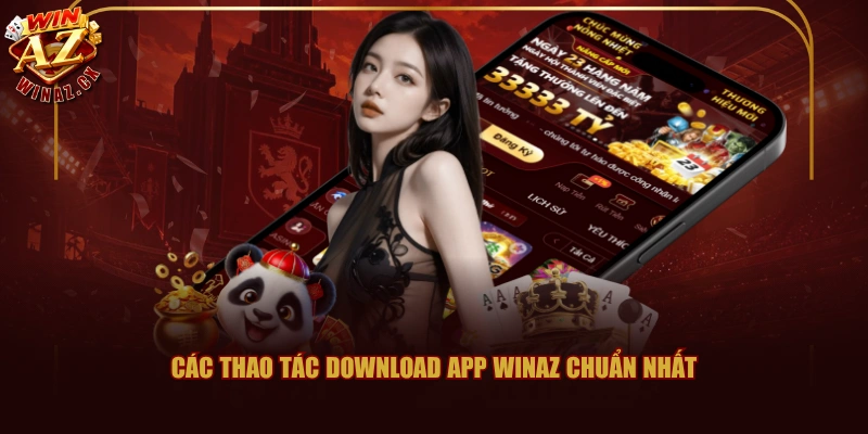 Tải App WINAZ Phiên Bản Mới Nhất Và Không Lo Gián Đoạn 2 Các thao tác download app WINAZ chuẩn nhất