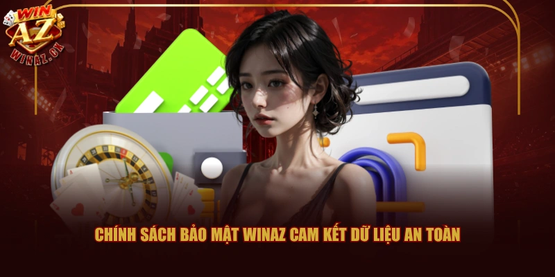 Nội Dung Chính Sách Bảo Mật WINAZ Quan Trọng Cần Nắm Rõ 1 Chính sách bảo mật WINAZ cam kết dữ liệu an toàn