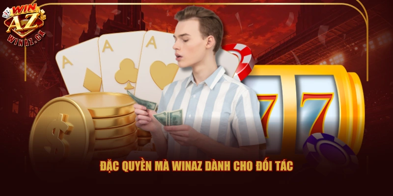 Đặc quyền mà WINAZ dành cho đối tác 