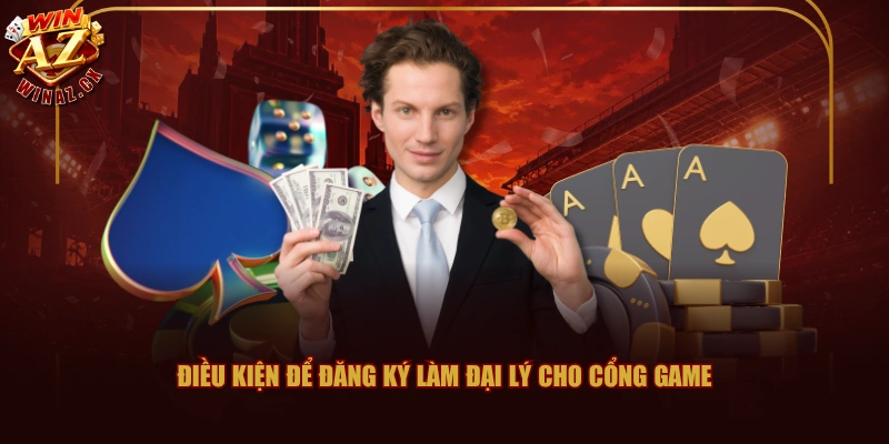 Điều kiện để đăng ký làm đại lý cho cổng game