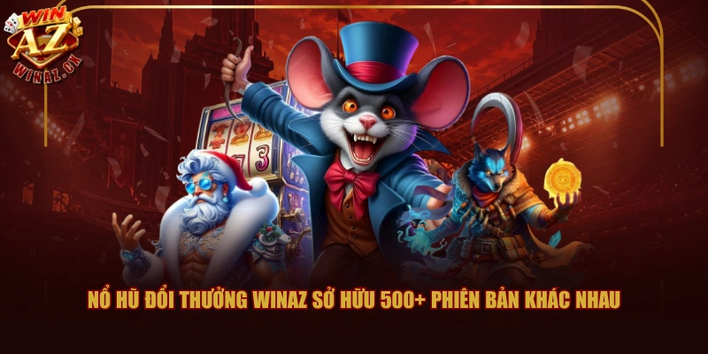 Giới Thiệu Game Nổ Hũ Đổi Thưởng WINAZ Và Giải Đáp FAQ 1 Nổ hũ đổi thưởng WINAZ sở hữu 500+ phiên bản khác nhau