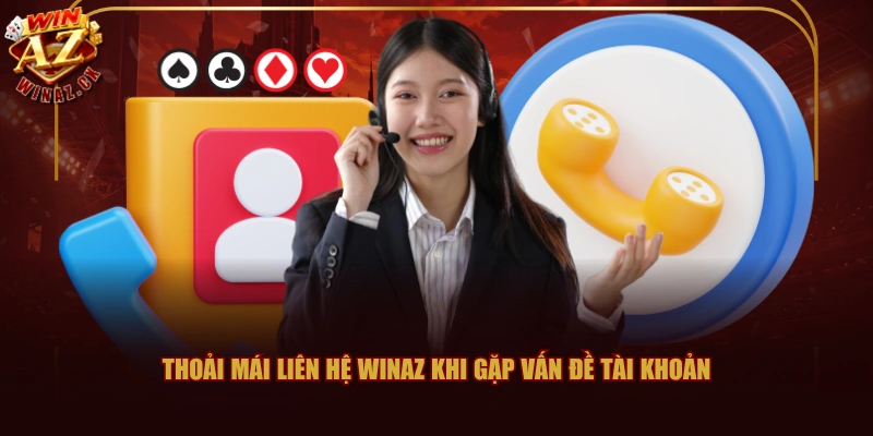 Liên Hệ WINAZ Nhanh Chóng 24/7 Cùng Với 3 Phương Thức 1 Thoải mái liên hệ WINAZ khi gặp vấn đề tài khoản