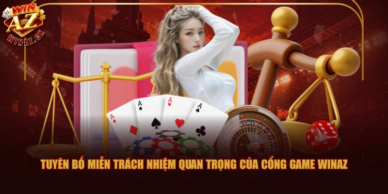 Chính Sách Miễn Trách Nhiệm Đối Với WINAZ 1 Tuyên bố miễn trách nhiệm quan trọng của cổng game WINAZ