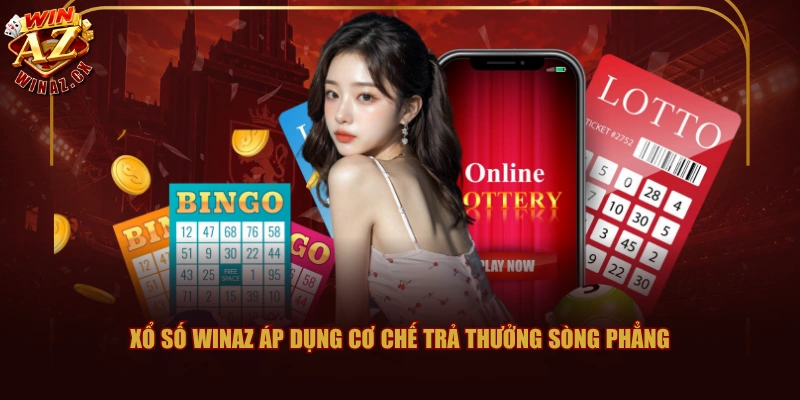 Xổ Số WINAZ - Thử Vận May, Nhận Ngay Tiền Thưởng 1:900 3 Xổ số WINAZ áp dụng cơ chế trả thưởng sòng phẳng